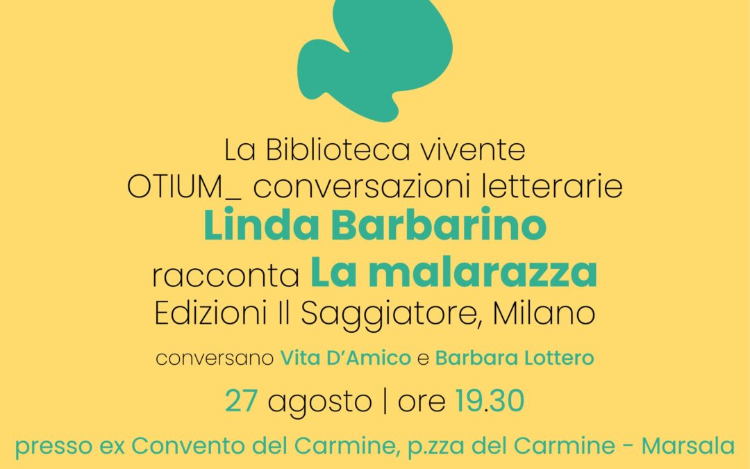 Ultima conversazione letteraria: Linda Barbarino racconta La malarazza, edizioni il Saggiatore.